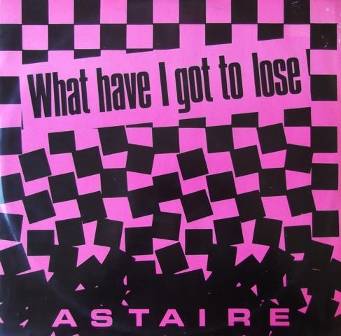 Astaire - What Have I Got To Lose