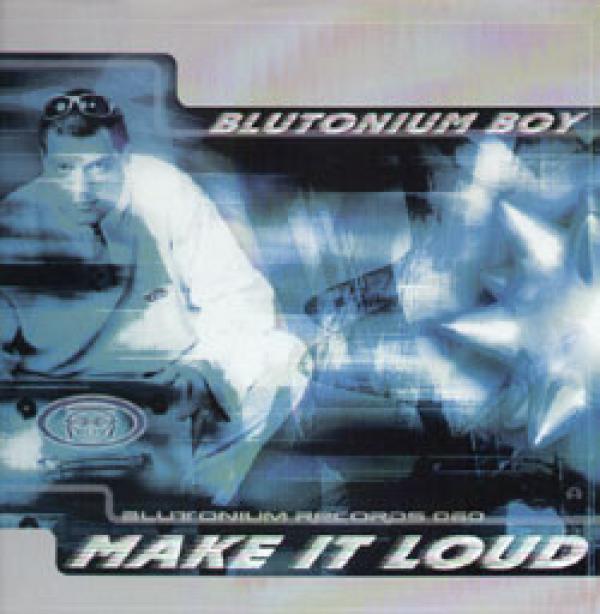 Blutonium Boy - Make It Loud