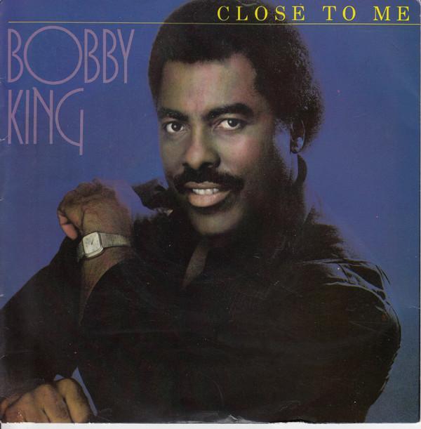 Bobby King - Close To Me