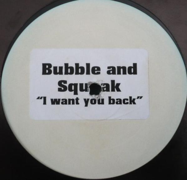 Bubble & Squeak - I Want You Back
