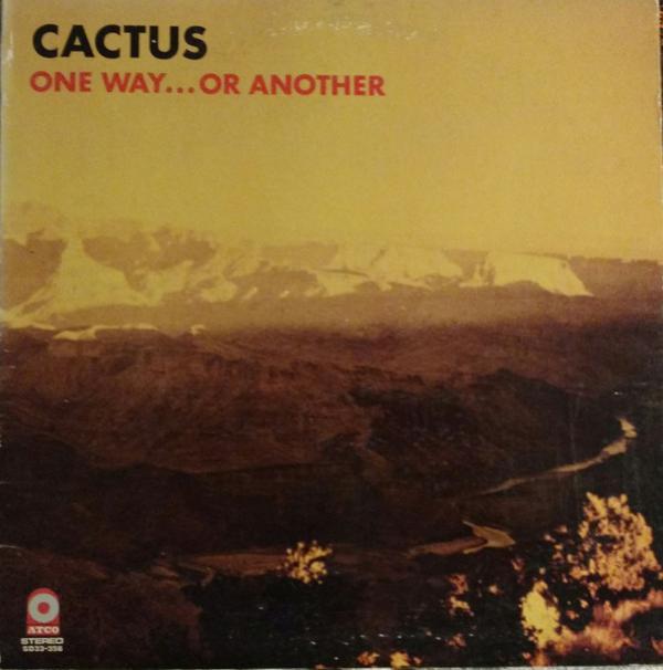 Cactus  - One Way...Or Another