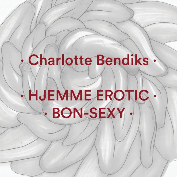 Charlotte Bendiks - Hjemme Erotic / Bon​-​Sexy