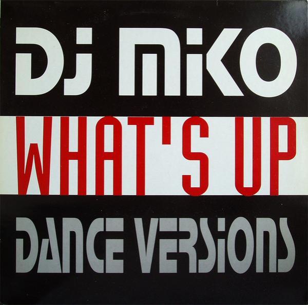 DJ Miko - What's Up (Dance Versions)