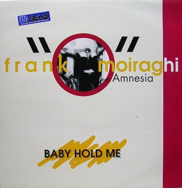 Frank 'O Moiraghi, Amnesia  - Baby Hold Me