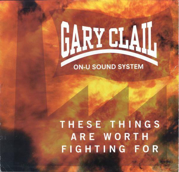 Gary Clail & On-U Sound System - These Things Are Worth Fighting For