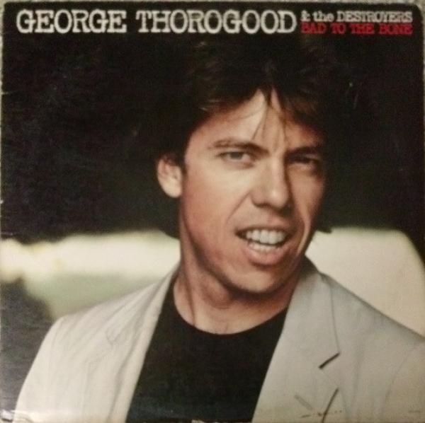 George Thorogood & The Destroyers - Bad To The Bone