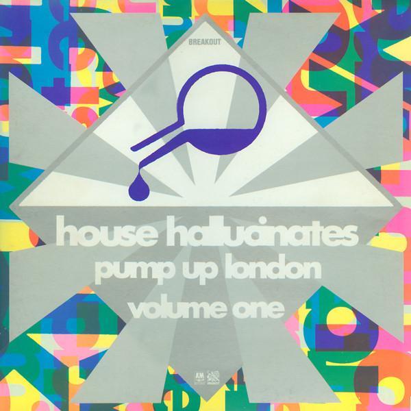  - House Hallucinates Pump Up London Volume One