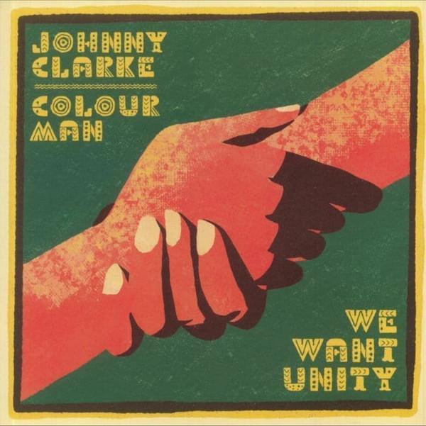 Johnny Clarke, Colour Man - We Want Unity / Unity