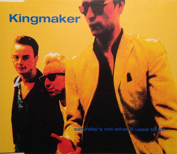Kingmaker - Saturday's Not What It Used To Be