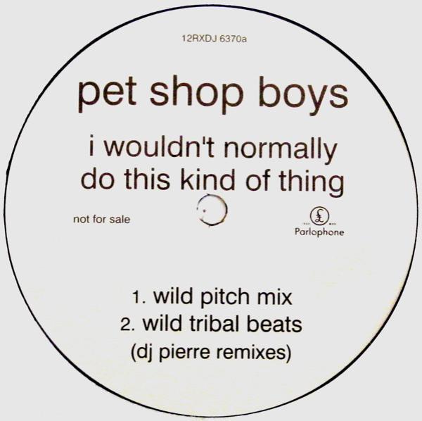 Pet Shop Boys - I Wouldn't Normally Do This Kind Of Thing (DJ Pierre Remixes)