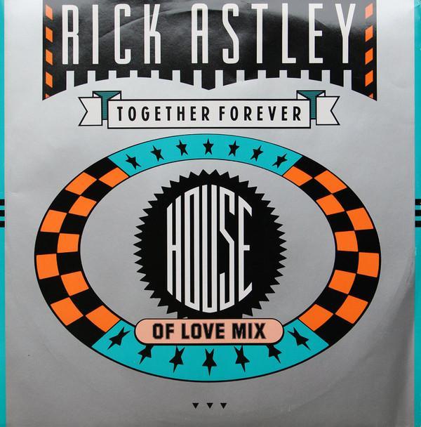 Rick Astley - Together Forever (House Of Love Mix)