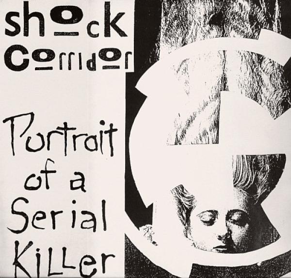 Shock Corridor - Portrait Of A Serial Killer