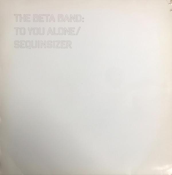 The Beta Band - To You Alone / Sequinsizer