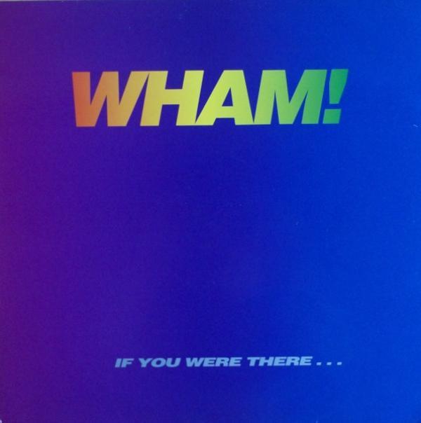 Wham! - If You Were There...