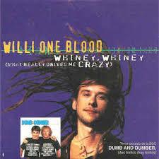 Willi One Blood - Whiney, Whiney (What Really Drives Me Crazy)